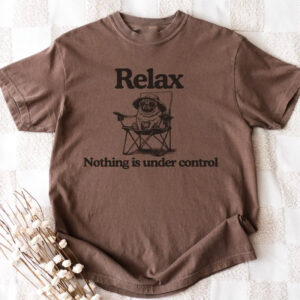 Chill Pug, Relax Nothing Is Under Control Pug Comfort Colors Tee PersonalizedShirts.net