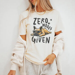Funny French Bulldog Zero Woofs Given Shirt