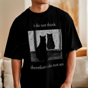 Funny Cat I Do Not Think Therefore I Do Not Am Shirt