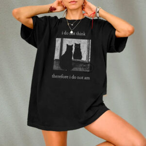 Funny Cat I Do Not Think Therefore I Do Not Am Shirt