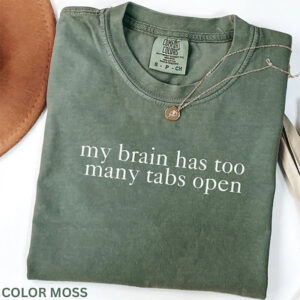 My Brain Has Too Many Tabs Open Humor Comfort Colors T shirt 2 PersonalizedShirts.net