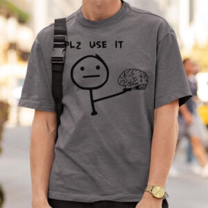 Please Use It, Your Brain Humorous Brain Meme Comfort Colors Shirt