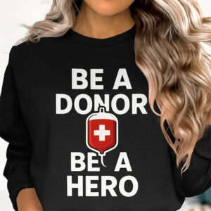 Blood Donor, Be A Blood Donor Be A Hero Shirt