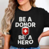 Blood Donor, Be A Blood Donor Be A Hero Shirt