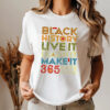 Black History Live Learn Make It 365 Days A Year Shirt
