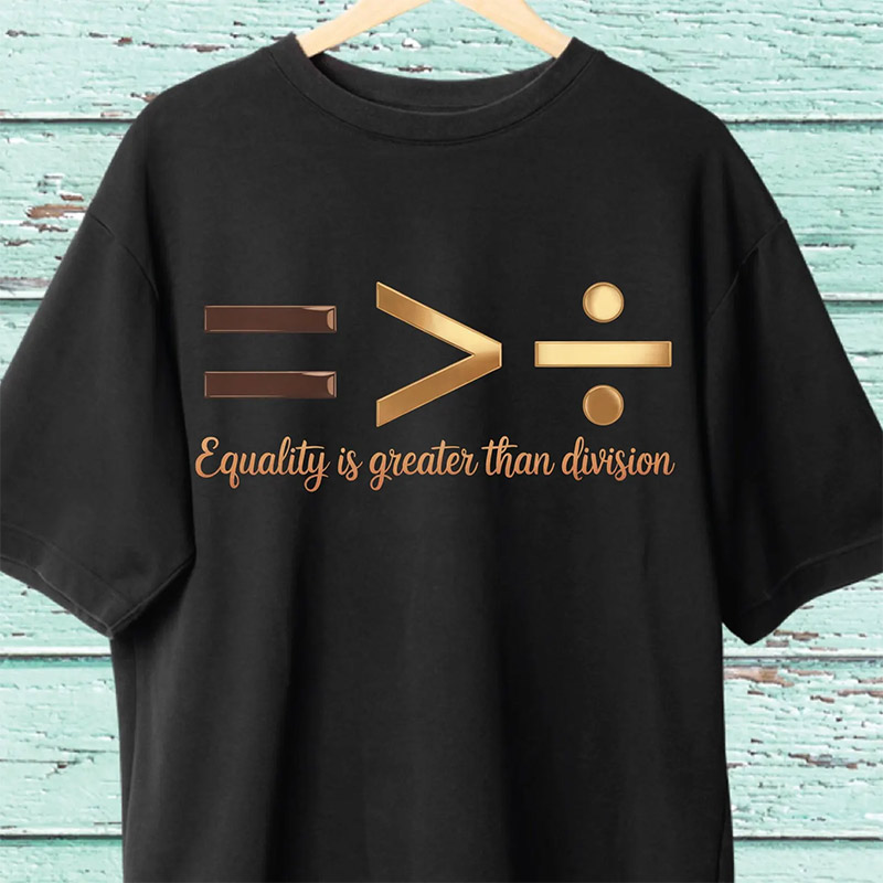 Equality Is Greater Than Division, Black History Shirt Equality Is Greater Than Division, Black History Shirt