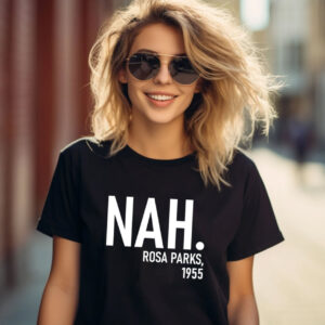 Nah Rosa Parks 1955 Black History Month Shirt