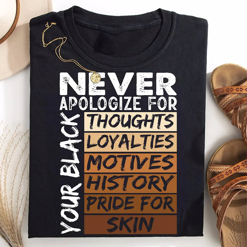 Never Apologize Black History Month Shirt Never Apologize Black History Month Shirt