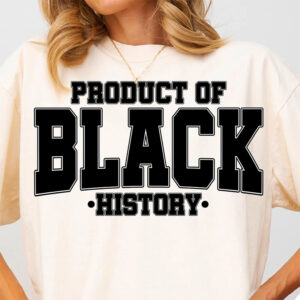 Product Of Black History, Black History Shirt Product Of Black History, Black History Shirt