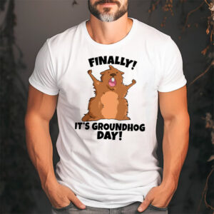 Finally It’s Groundhog Day Shirt