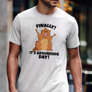 Finally It’s Groundhog Day Shirt