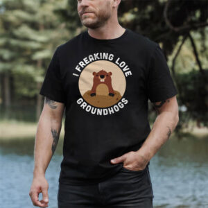 I Freaking Love Groundhog Day Shirt I Freaking Love Groundhog Day Shirt