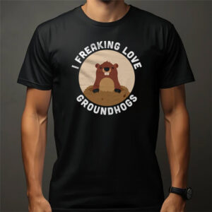 I Freaking Love Groundhog Day Shirt 2