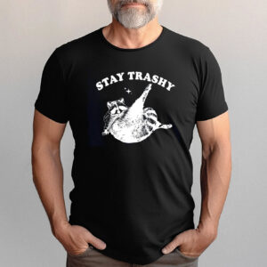 Stay Trashy Raccoon Meme Shirt Stay Trashy Raccoon Meme Shirt