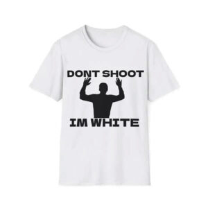 Don’t Shoot I’m White Dark Humor Joke Shirt 1 PersonalizedShirts.net