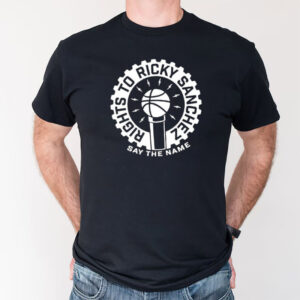 Rights To Ricky Sanchez, Say The Name T shirt PersonalizedShirts.net