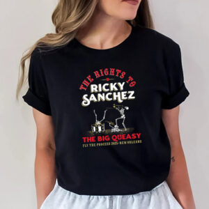 The Rights To Ricky Sanchez The Big Queasy Shirt 1 PersonalizedShirts.net