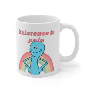 Existence Is Pain Meeseeks, Rick Morty Show​ Mug
