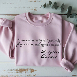 Im Not An Actress Brigitte Bardot Shirt 3 PersonalizedShirts.net