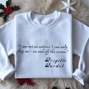 Im Not An Actress Brigitte Bardot Shirt Im Not An Actress Brigitte Bardot Shirt