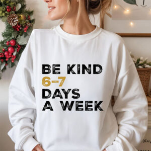 Be Kind 6 7 Days a Week National Compliment Day Shirt 2 PersonalizedShirts.net