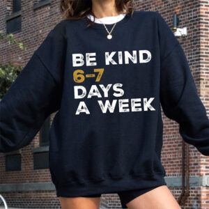 Be Kind 6 7 Days a Week National Compliment Day Shirt PersonalizedShirts.net