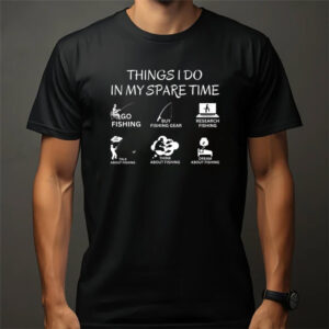 The Fisherman​ Things I Do In MY Spare Time Shirt