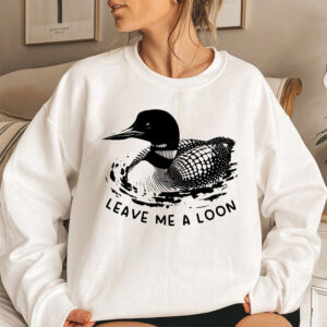 Funny Leave Me A Loon, Common Loon Bird Shirt 1 PersonalizedShirts.net