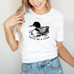 Funny Leave Me A Loon, Common Loon Bird Shirt 2 PersonalizedShirts.net