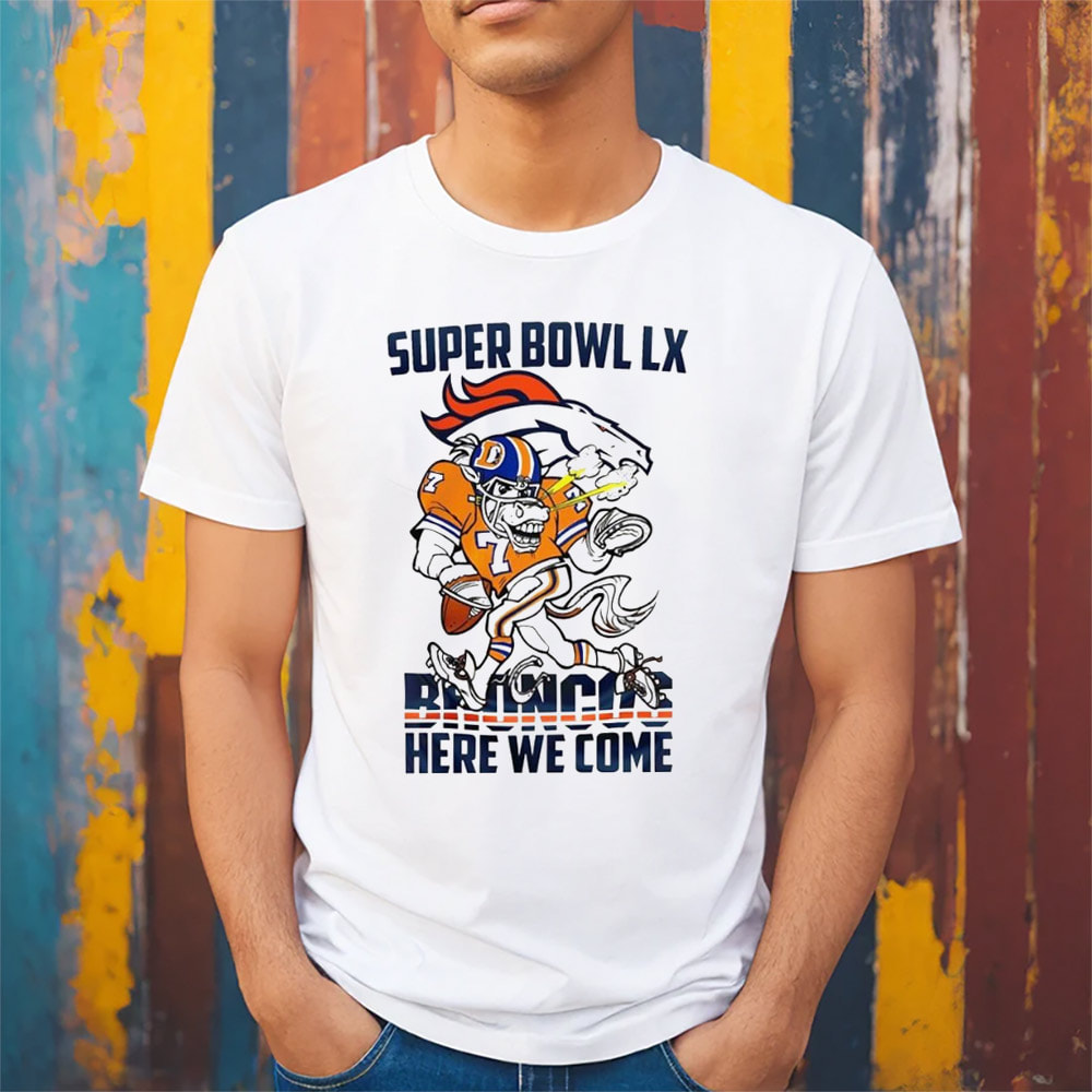 Denver Broncos Super Bowl LX Here We Come Shirt Denver Broncos Super Bowl LX Here We Come Shirt