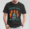 Fck ICE Hate ICE Funny Anti ICE T-shirt