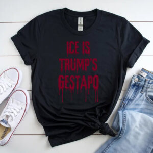 ICE is Trump's Gestapo Anti ICE T shirt 2 PersonalizedShirts.net