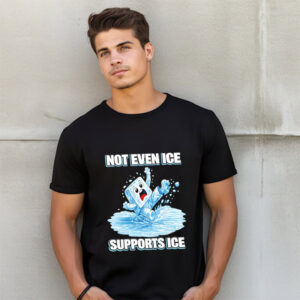 Not Even Ice Supports Ice Funny Shirt