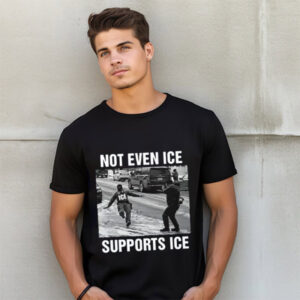Not Even ICE Supports ICE Political T-Shirt
