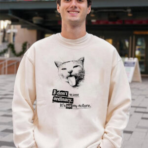 Cat I Don’t Want Ordinary Funny Cat Meme Shirt
