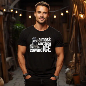 A Mask Can’t Hide Coward ICE, Abolish ICE Shirt