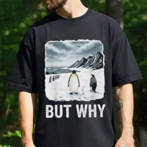 But Why Funny Penguin Meme Shirt