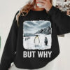 But Why Funny Penguin Meme Shirt