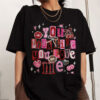 You Look Like You Love Me Valentine Day Shirt