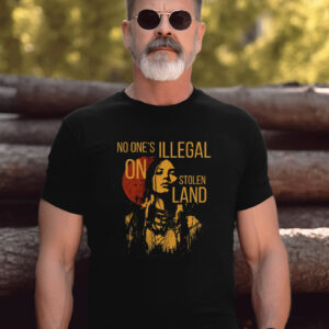 No One’s Illegal On Stolen Land Anti Racism T-shirt