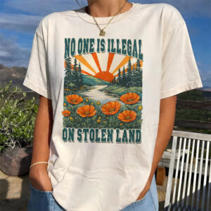 Social Justice No One Is Illegal On Stolen Land Shirt
