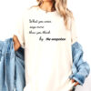 Recycle Clothes​ Say What You Think Shirt
