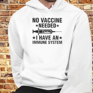 I Have An Immune System Anti Vaccine Shirt