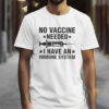 I Have An Immune System Anti Vaccine Shirt