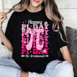 Happy National Pi Day, Be Irrational Shirt