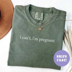 I Can’t I’m Pregnant Pregnancy Comfort Colors Shirt