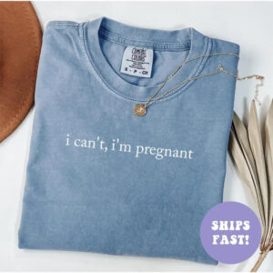 I Can't I'm Pregnant Pregnancy Comfort Colors Shirt 2