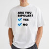 Are You Bipolar Shirt