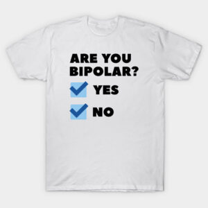 Are You Bipolar Shirt