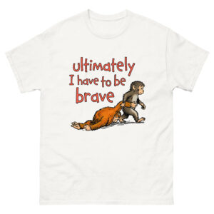 Punch The Monkey I Have To Be Brave Shirt